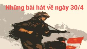 Bài Hát Đi Cùng Chiến Thắng 30/4